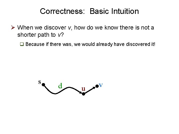 Correctness: Basic Intuition Ø When we discover v, how do we know there is