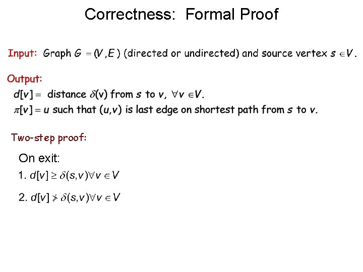 Correctness: Formal Proof Two-step proof: On exit: 