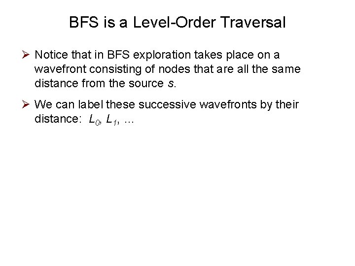 BFS is a Level-Order Traversal Ø Notice that in BFS exploration takes place on