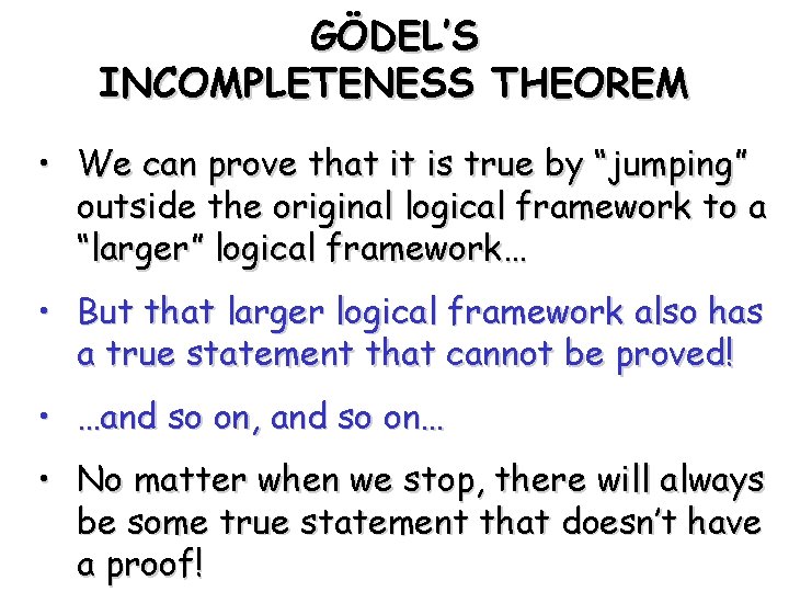 GÖDEL’S INCOMPLETENESS THEOREM • We can prove that it is true by “jumping” outside