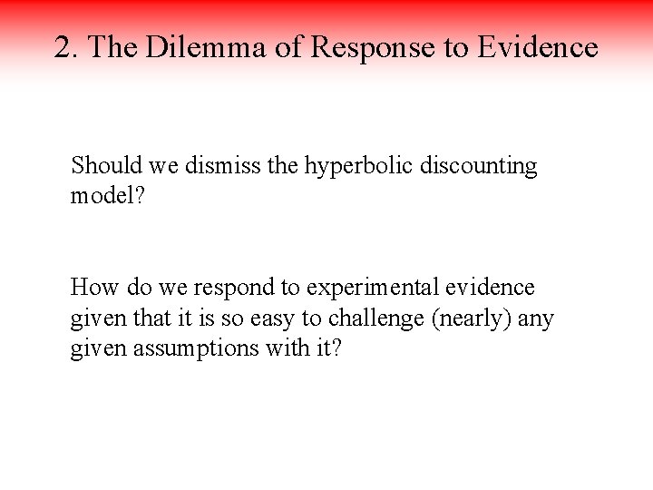 2. The Dilemma of Response to Evidence Should we dismiss the hyperbolic discounting model?