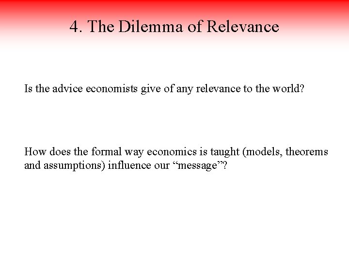 4. The Dilemma of Relevance Is the advice economists give of any relevance to