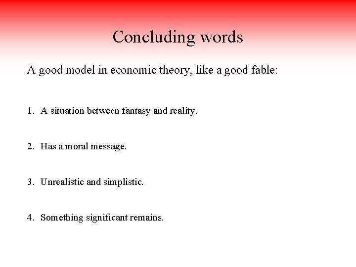 Concluding words A good model in economic theory, like a good fable: 1. A