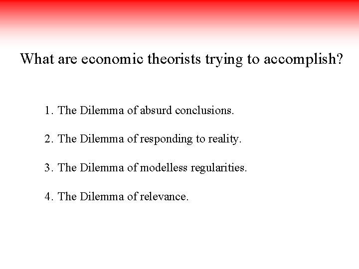  What are economic theorists trying to accomplish? 1. The Dilemma of absurd conclusions.