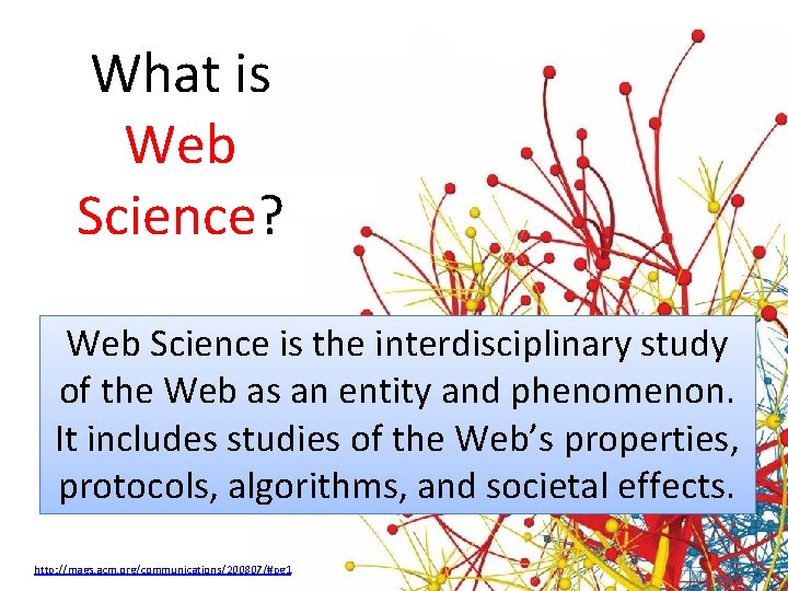 What is Web Science? Web Science is the interdisciplinary study of the Web as