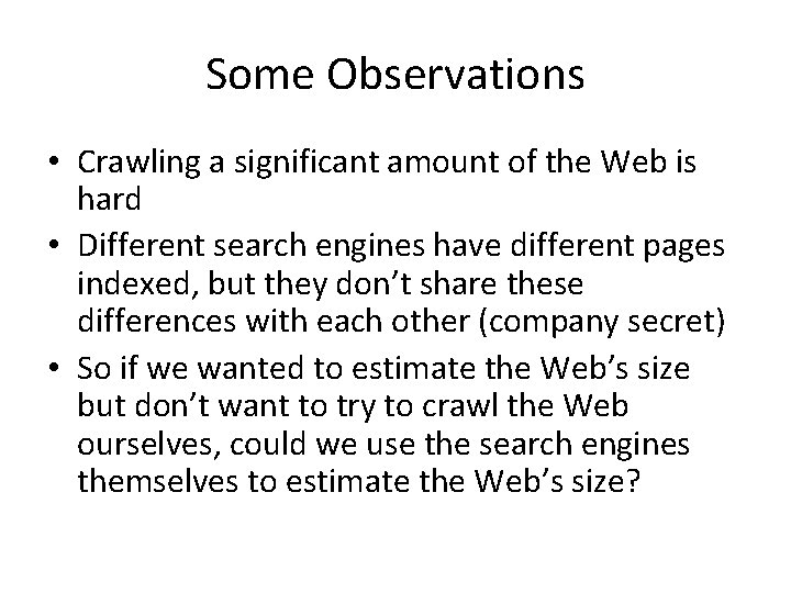 Some Observations • Crawling a significant amount of the Web is hard • Different