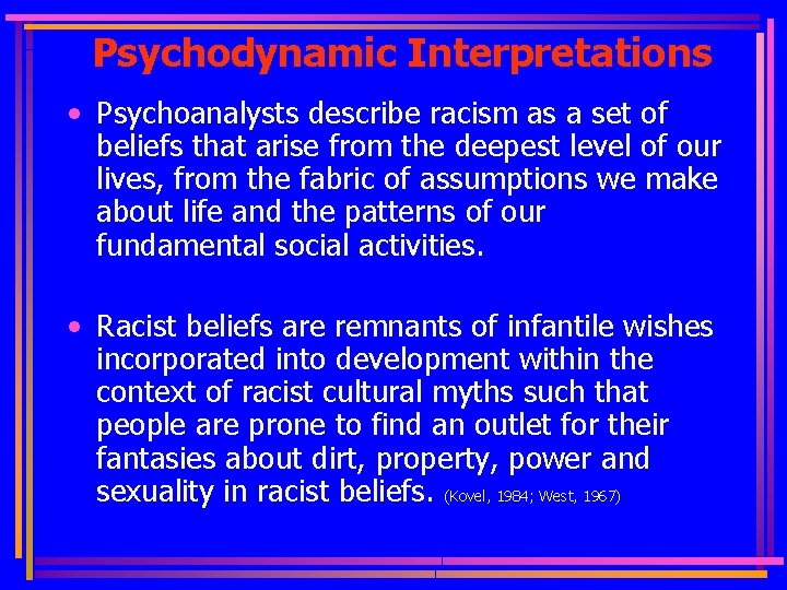Psychodynamic Interpretations • Psychoanalysts describe racism as a set of beliefs that arise from