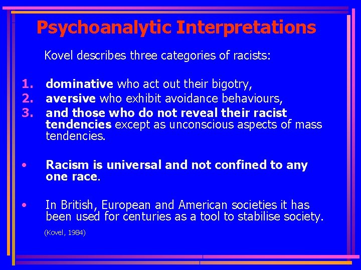 Psychoanalytic Interpretations Kovel describes three categories of racists: 1. 2. 3. dominative who act