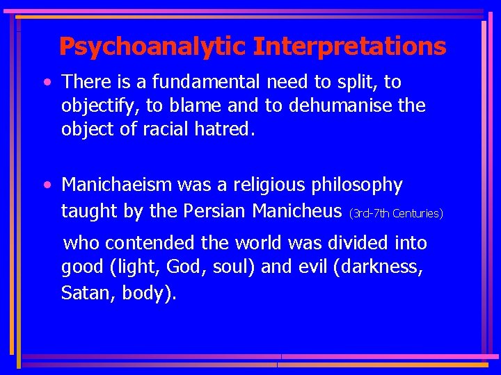 Psychoanalytic Interpretations • There is a fundamental need to split, to objectify, to blame
