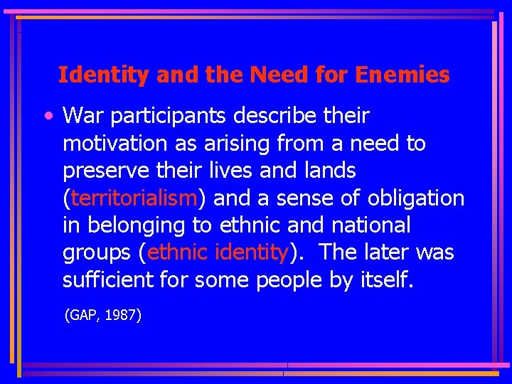 Identity and the Need for Enemies • War participants describe their motivation as arising