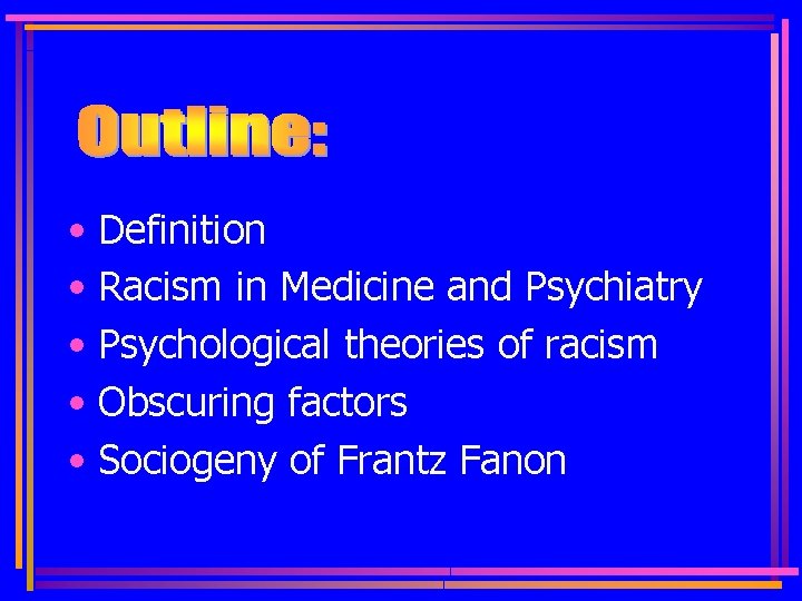  • Definition • Racism in Medicine and Psychiatry • Psychological theories of racism