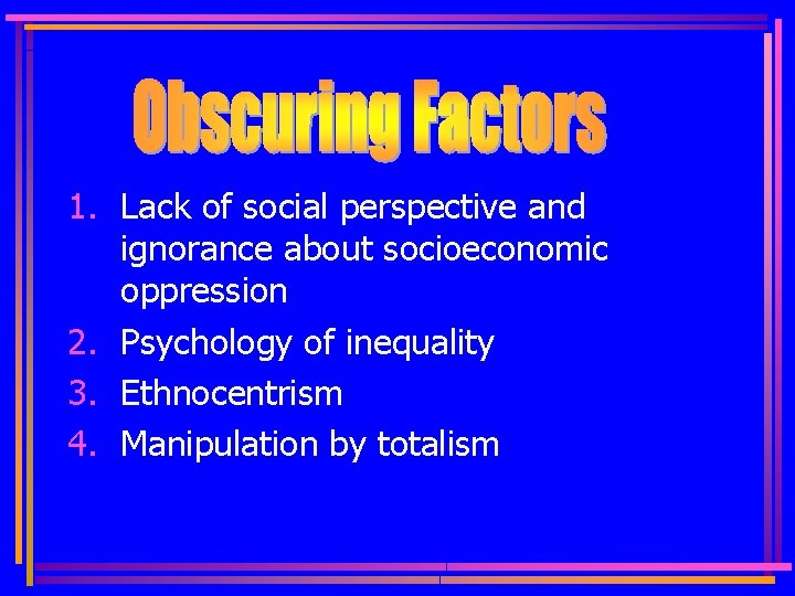 1. Lack of social perspective and ignorance about socioeconomic oppression 2. Psychology of inequality