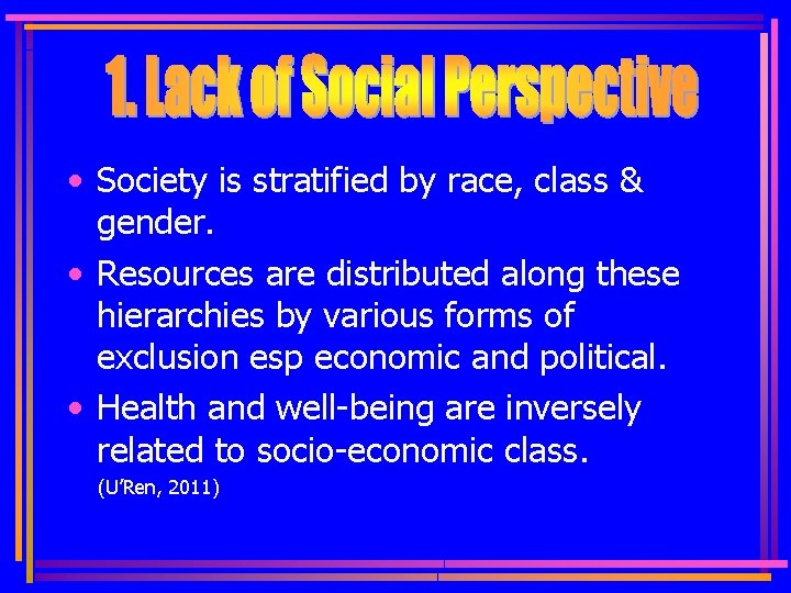  • Society is stratified by race, class & gender. • Resources are distributed