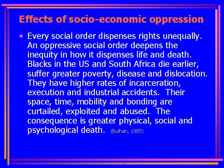 Effects of socio-economic oppression • Every social order dispenses rights unequally. An oppressive social