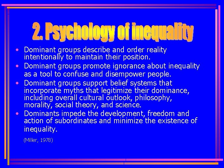  • Dominant groups describe and order reality intentionally to maintain their position. •