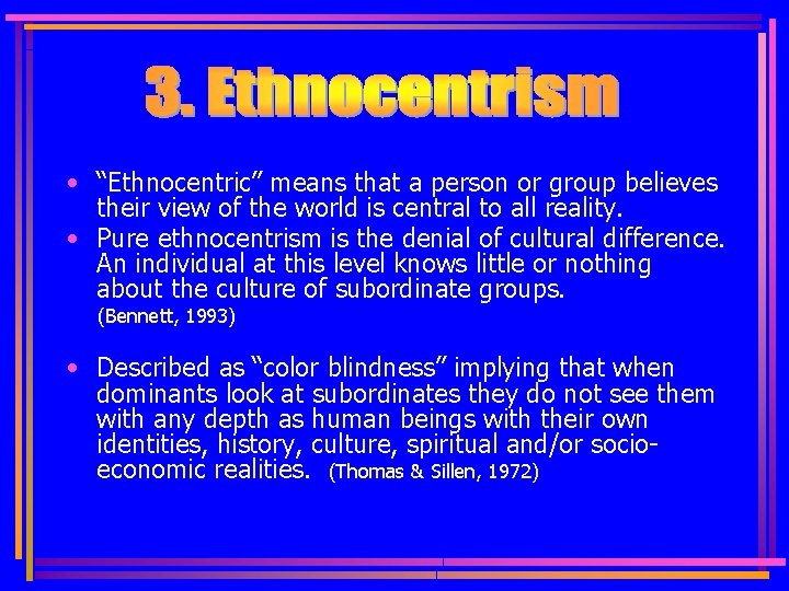  • “Ethnocentric” means that a person or group believes their view of the