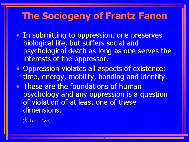 The Sociogeny of Frantz Fanon • In submitting to oppression, one preserves biological life,