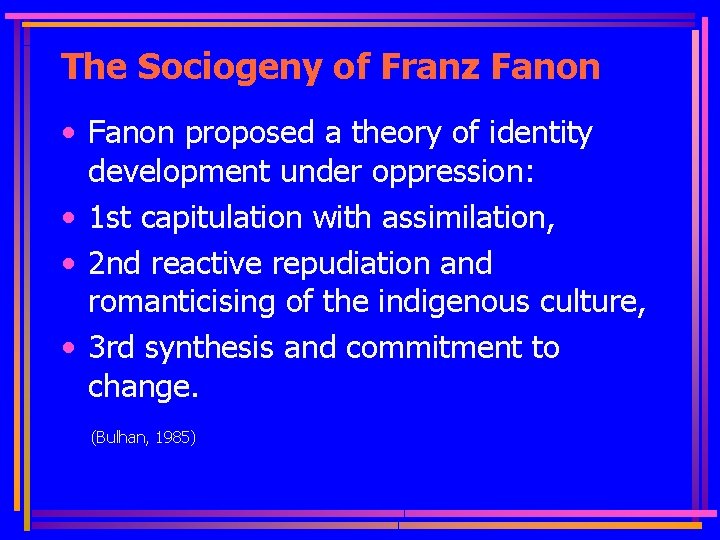 The Sociogeny of Franz Fanon • Fanon proposed a theory of identity development under