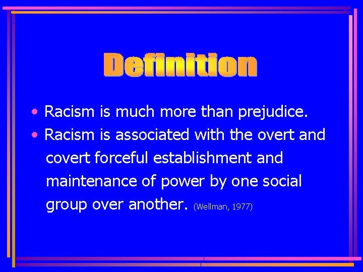  • Racism is much more than prejudice. • Racism is associated with the