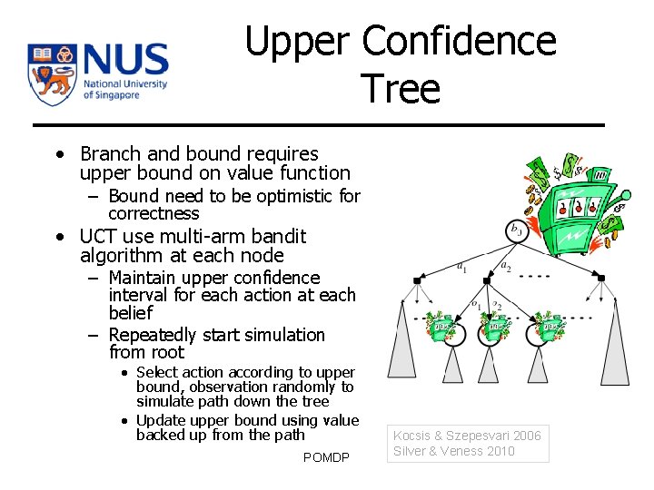 Upper Confidence Tree • Branch and bound requires upper bound on value function –
