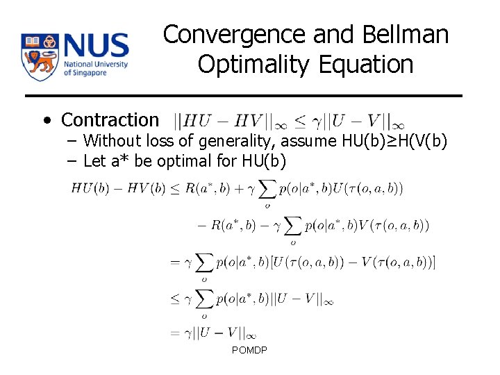 Convergence and Bellman Optimality Equation • Contraction – Without loss of generality, assume HU(b)≥H(V(b)
