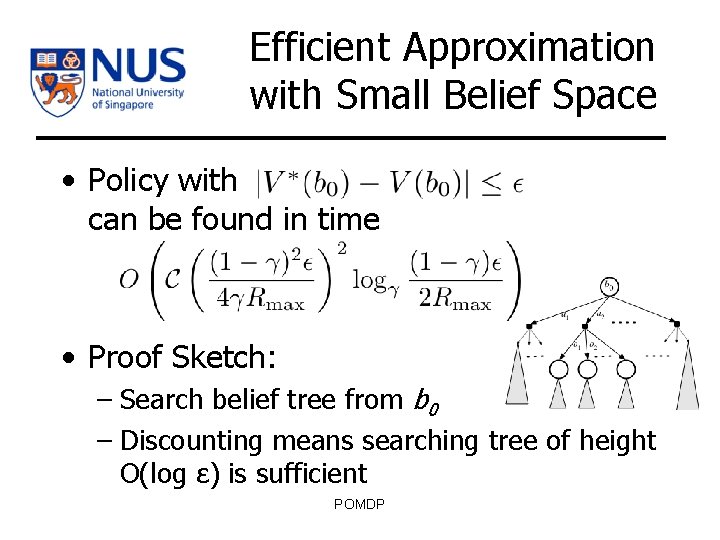 Efficient Approximation with Small Belief Space • Policy with can be found in time