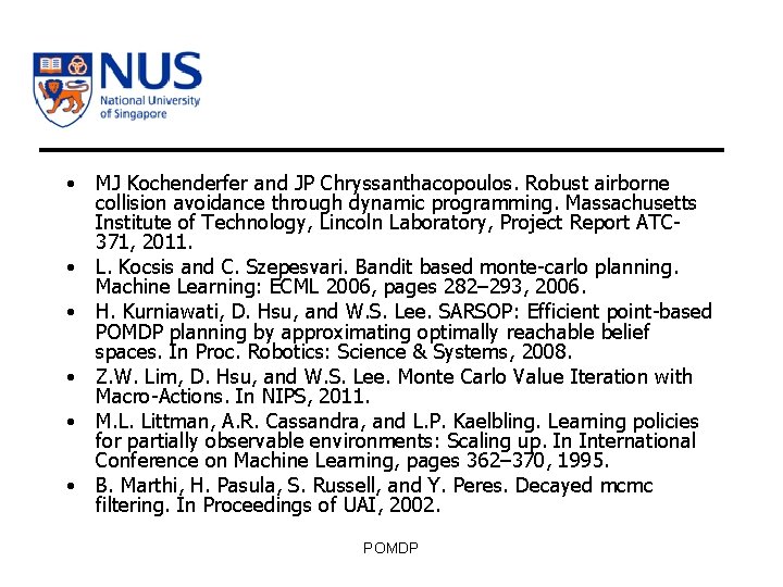  • MJ Kochenderfer and JP Chryssanthacopoulos. Robust airborne collision avoidance through dynamic programming.