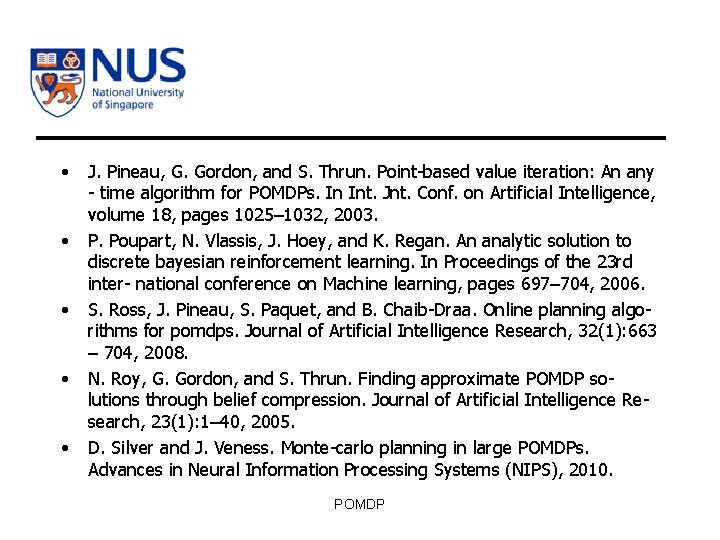  • • • J. Pineau, G. Gordon, and S. Thrun. Point-based value iteration: