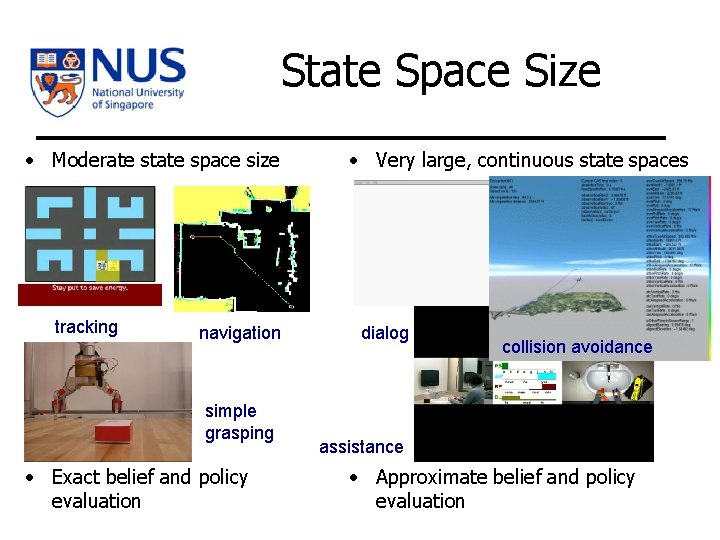 State Space Size • Moderate state space size tracking navigation simple grasping • Exact