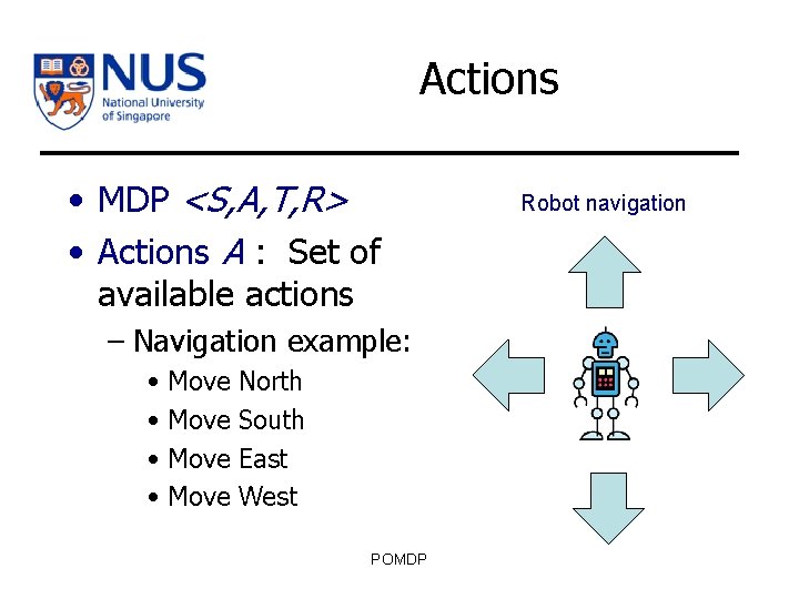 Actions • MDP <S, A, T, R> • Actions A : Set of available