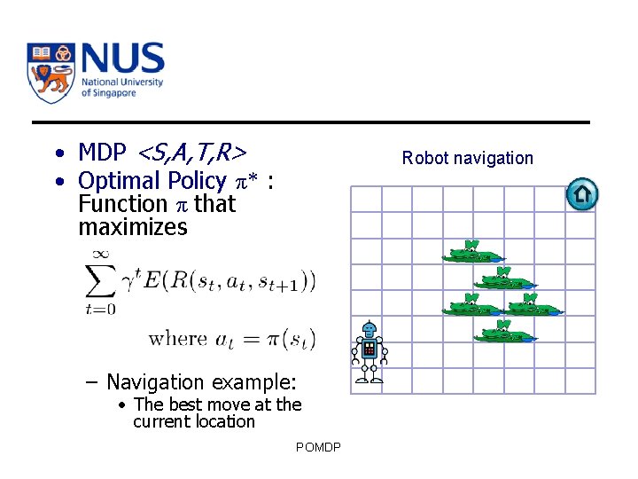  • MDP <S, A, T, R> • Optimal Policy π* : Function π