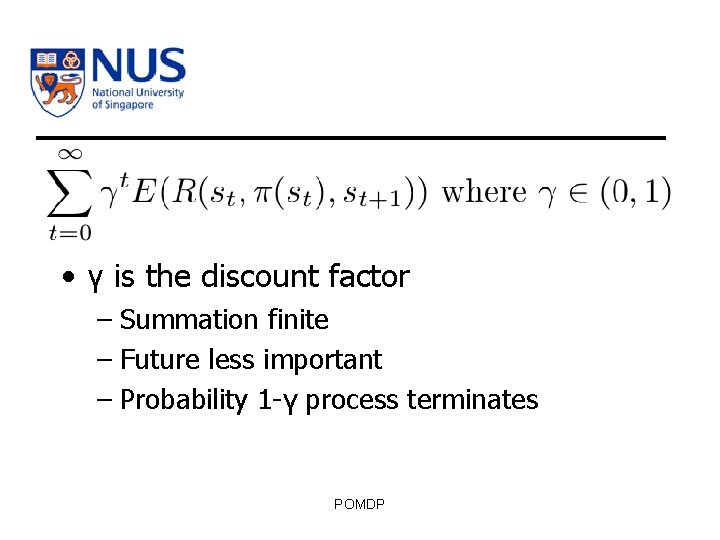  • γ is the discount factor – Summation finite – Future less important