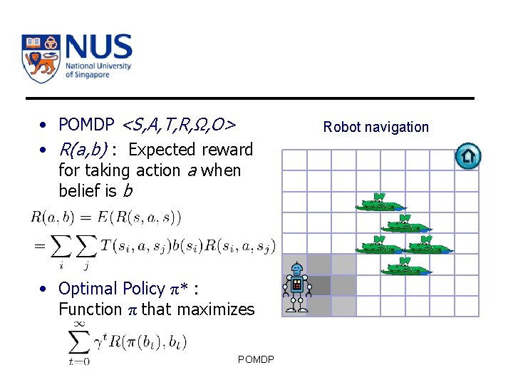  • POMDP <S, A, T, R, Ω, O> • R(a, b) : Expected