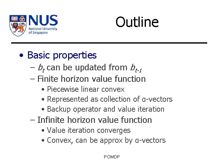 Outline • Basic properties – bt can be updated from bt-1 – Finite horizon