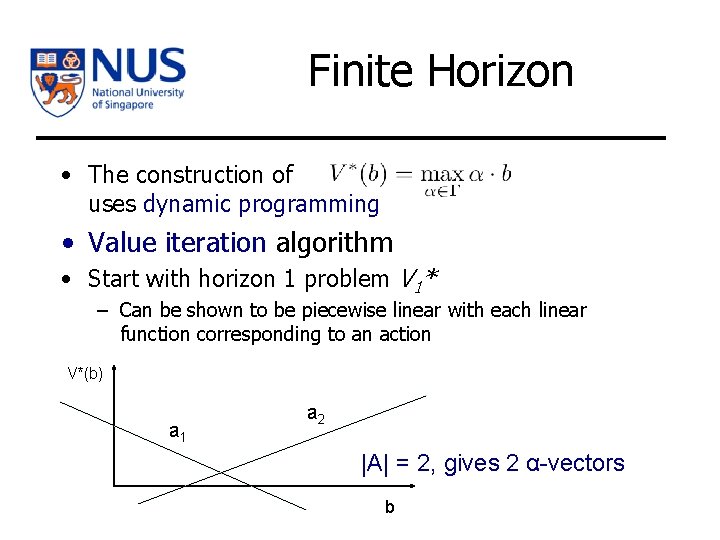Finite Horizon • The construction of uses dynamic programming • Value iteration algorithm •