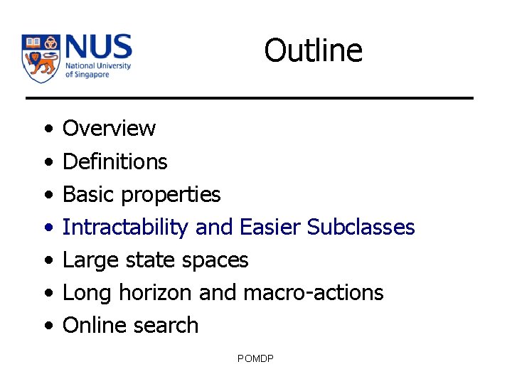 Outline • • Overview Definitions Basic properties Intractability and Easier Subclasses Large state spaces