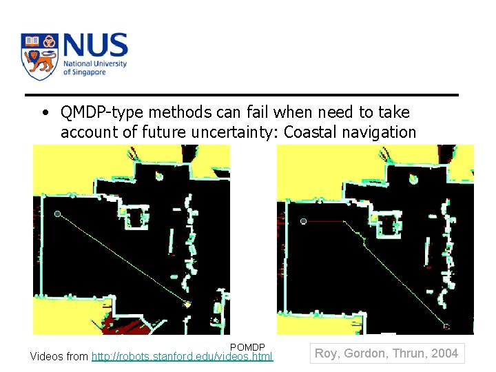  • QMDP-type methods can fail when need to take account of future uncertainty:
