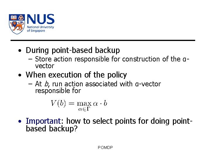  • During point-based backup – Store action responsible for construction of the αvector