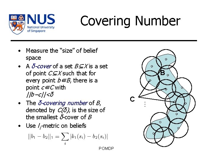 Covering Number POMDP B C … • Measure the “size” of belief space •