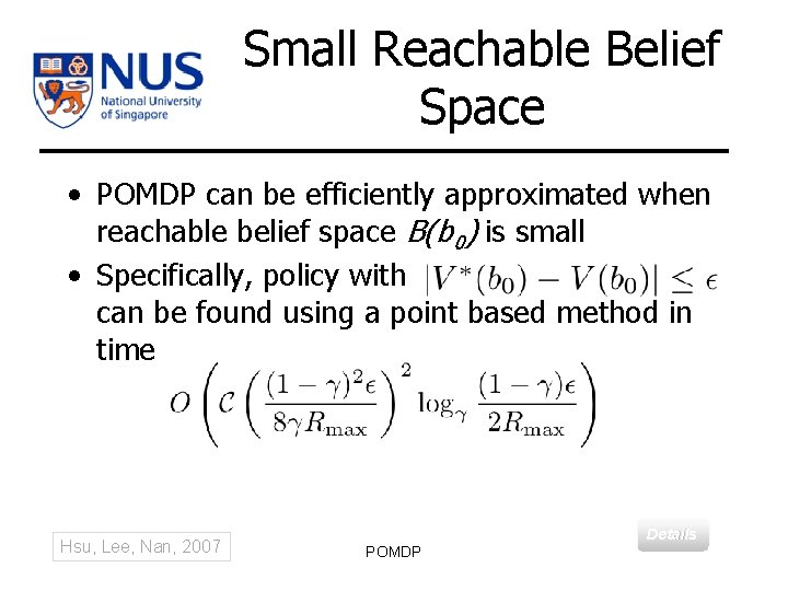 Small Reachable Belief Space • POMDP can be efficiently approximated when reachable belief space