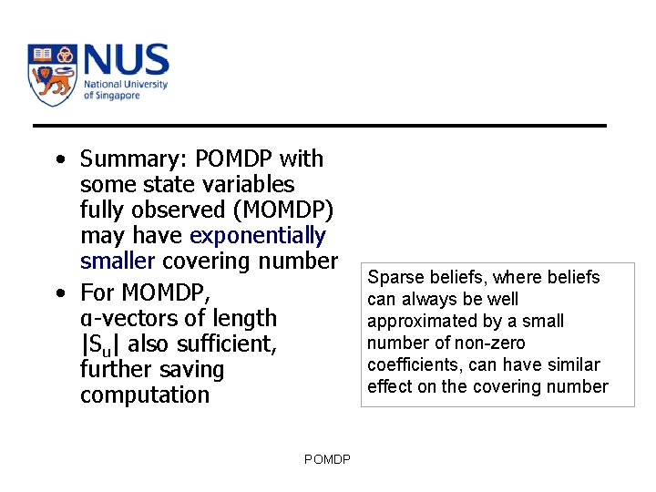  • Summary: POMDP with some state variables fully observed (MOMDP) may have exponentially