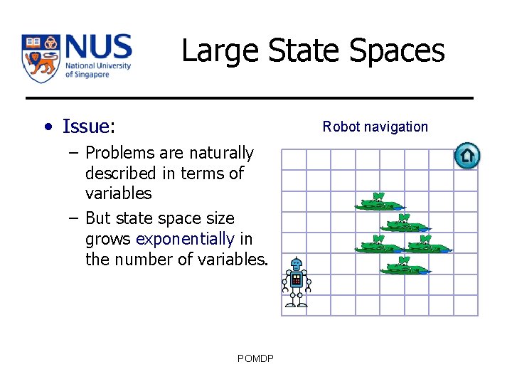 Large State Spaces • Issue: Robot navigation – Problems are naturally described in terms