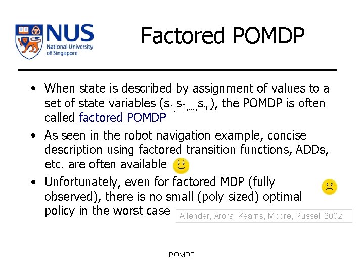 Factored POMDP • When state is described by assignment of values to a set