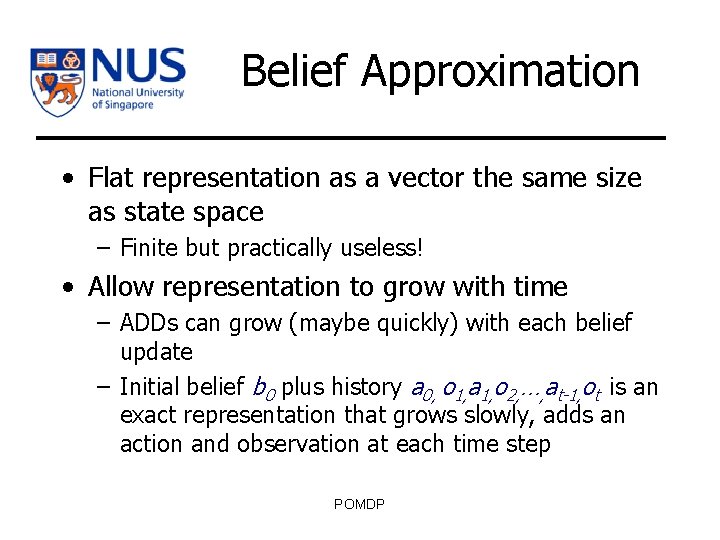 Belief Approximation • Flat representation as a vector the same size as state space
