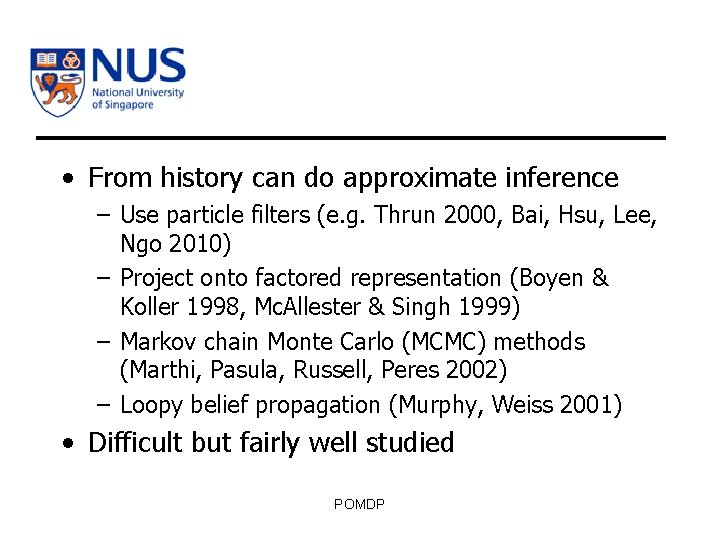  • From history can do approximate inference – Use particle filters (e. g.