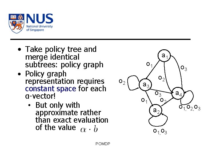 • Take policy tree and merge identical subtrees: policy graph • Policy graph