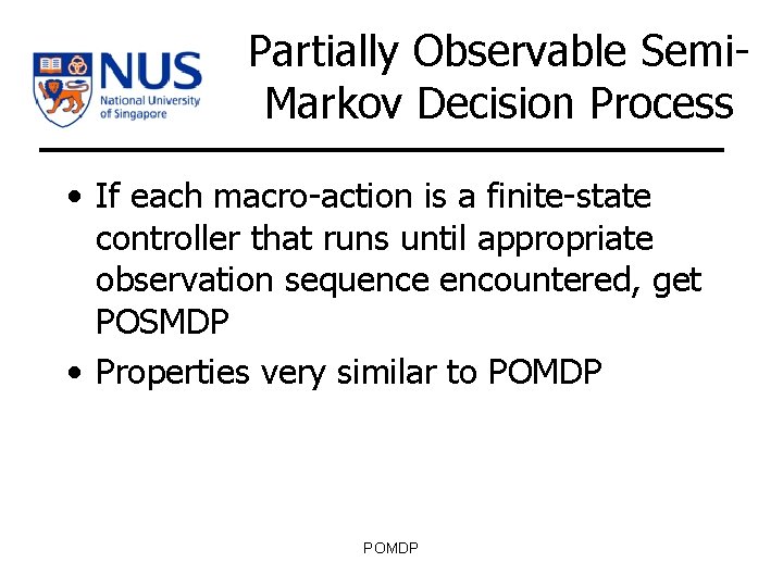 Partially Observable Semi. Markov Decision Process • If each macro-action is a finite-state controller