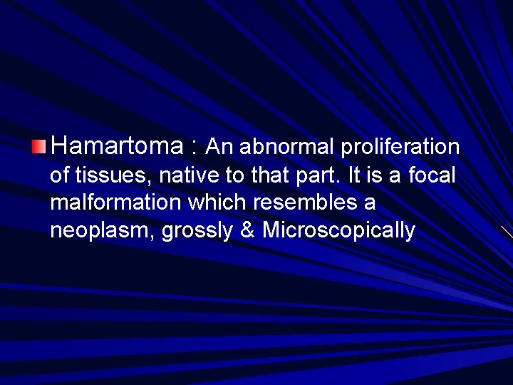 Hamartoma : An abnormal proliferation of tissues, native to that part. It is a