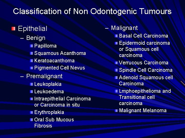 Classification of Non Odontogenic Tumours Epithelial – Benign Papilloma Squamous Acanthoma Keratoacanthoma Pigmented Cell