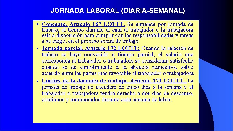 JORNADA LABORAL (DIARIA-SEMANAL) ▪ Concepto, Artículo 167 LOTTT. Se entiende por jornada de trabajo,